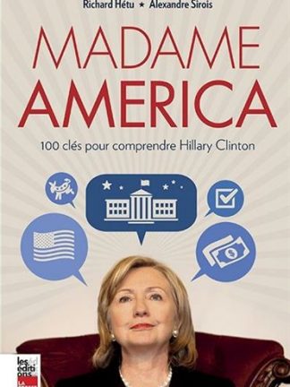 Madame America - 100 clés pour comprendre Hillary Clinton