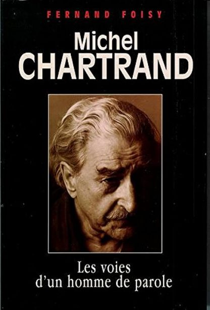 Michel Chartrand - Les voies d'un homme de parole