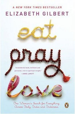 Eat Pray Love, by Elizabeth Gilbert
