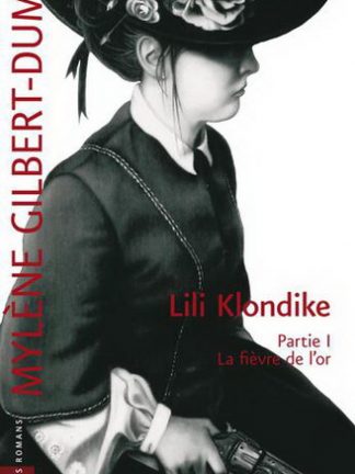‎Lili Klondike, partie 1 - La fièvre de l'or, de Mylène Gilbert-Dumas