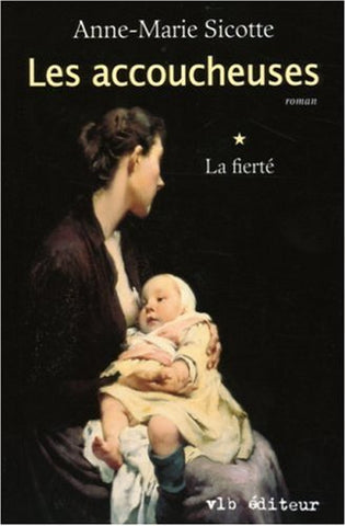 Les accoucheuses (Tome 1 - La fierté ) - Anne-Marie Sicotte