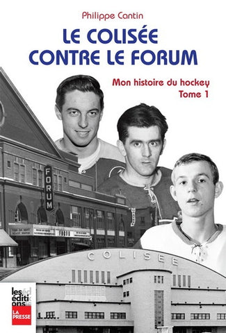 Le Colisée contre le Forum (Mon histoire de hockey, tome 1) - Philippe Cantin