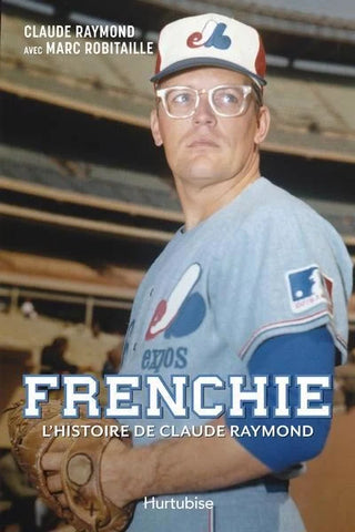 Frenchie : l'histoire de Claude Raymond - Claude Raymond et Marc Robitaille