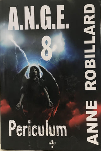 A.N.G.E. (Tome 8: Periculum) - Anne Robillard