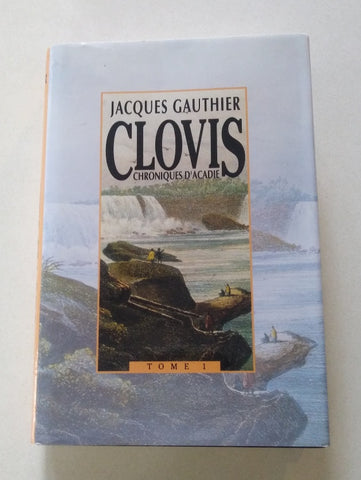 Chroniques  d'Acadie (Tome 1: Clovis) - Jacques Gauthier