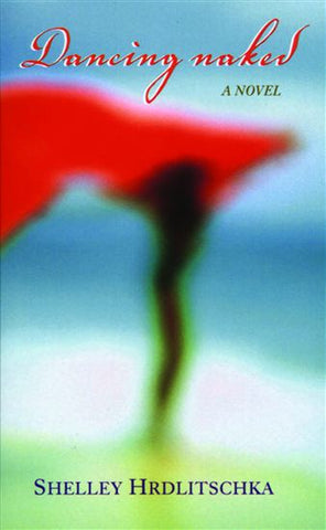 Dancing Naked  - Shelley Hrdlitschka