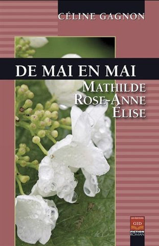 De mai en mai (Mathilde, Rose-Anne, Élise) - Céline Gagnon