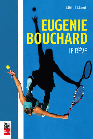 Eugénie Bouchard : le rêve - Michel Marois