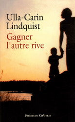 Gagner l'autre rive - Ulla-Carin Lindquist