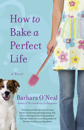 How to Bake a Perfect Life - Barbara O'Neal