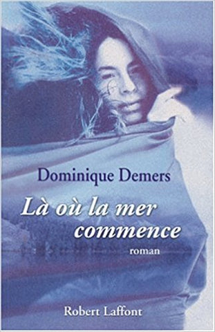 Là où la mer commence - Dominique Demers