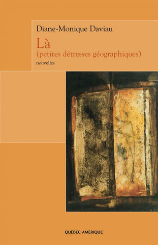 Là (petites détresses géographiques) - Diane-Monique Daviau