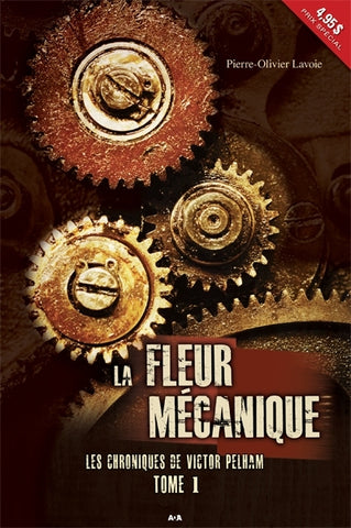 Les chroniques de Victor Pelham (Tome 1: La fleur mécanique)- Pierre-Olivier Lavoie