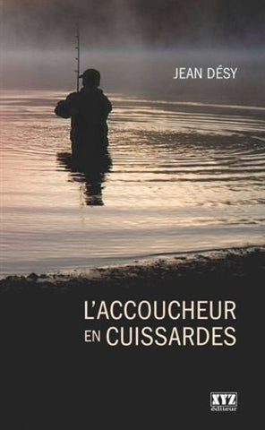 L'accoucheur en cuissardes - Jean Désy