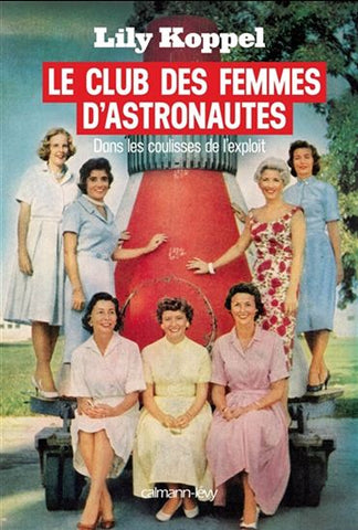 Le clubs des femmes d'astronautes : Dans les coulisses de l'exploit - Lily Koppel