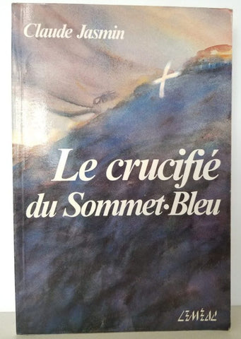 Le crucifié du Sommet Bleu - Claude Jasmin