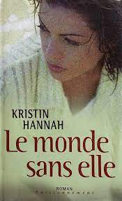 Le monde sans elle - Kristin Hannah