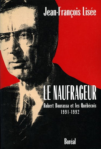 Le Naufrageur : Robert Bourassa et les Québécois (1991-1992) — Jean-François Lisée