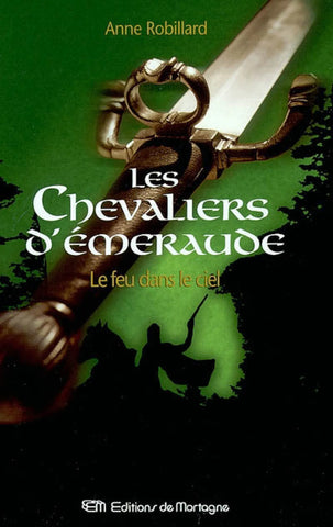 Les Chevaliers d'Émeraude (Tome 1: Le feu dans le ciel) - Anne Robillard