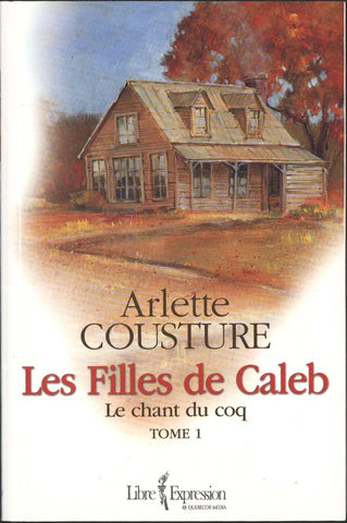 Les filles de Caleb (Tome 1: Le chant du coq) - Arlette Cousture