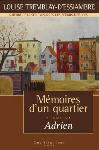 Mémoires d'un quartier (Tome 5 - Adrien) - Louise Tremblay-D'Essiambre