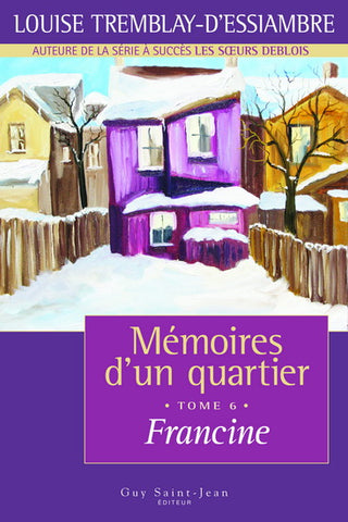 Mémoires d'un quartier (Tome 6 - Francine) - Louise Tremblay-D'Essiambre