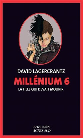 Millénium 6: La fille qui devait mourir - David Lagercrantz