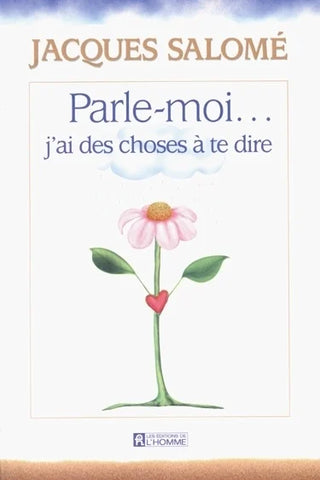 Parle-moi... j'ai des choses à te dire - Jacques Salomé