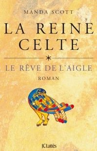 La Reine Celte (Tome 1: Le rêve de l'aigle) - Manda Scott