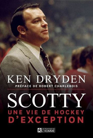 Scotty : une vie de hockey d'exception - Ken Dryden
