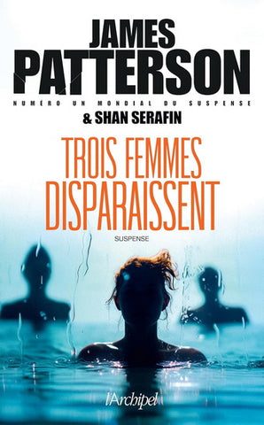 Trois femmes disparaissent - James Patterson et Shan Serafin