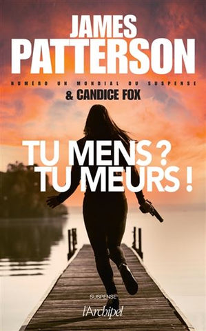 Tu mens? Tu meurs! - James Patterson et Candide Fox