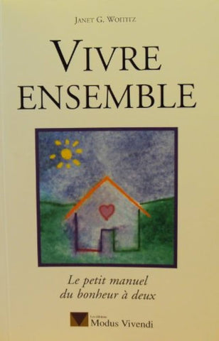 Vivre ensemble : Le petit manuel du bonheur à deux - Janet G. Woititz