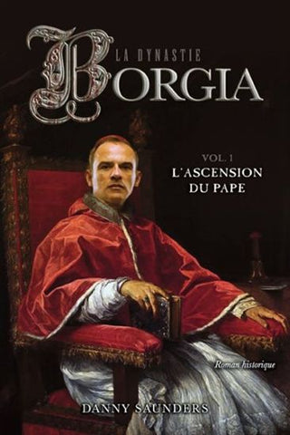 La dynastie Borgia (Tome 1: L'ascension du pape) - Danny Saunders