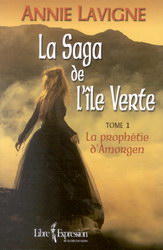 La saga de l'ile Verte (Tome 1 : La prophétie d'Amorgen) - Annie Lavigne