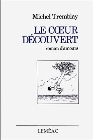Le cœur découvert ; roman d'amours - Michel Tremblay