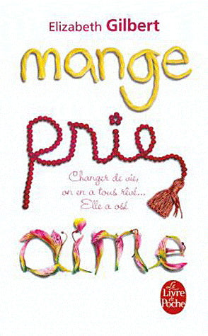 Mange, prie, aime - Elizabeth Gilbert